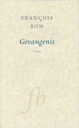 Gevangenis - F. Bon Gevangenis - F. Bon