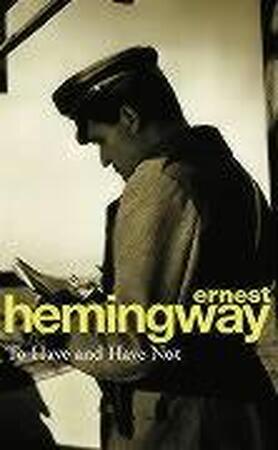 To Have and Have Not - Ernest Hemingway To Have and Have Not - Ernest Hemingway