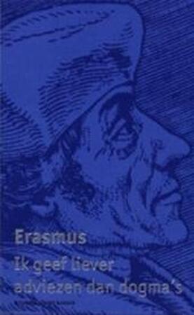 Ik geef liever adviezen dan dogma's - Desiderius Erasmus, J. Trapman Ik geef liever adviezen dan dogma's - Desiderius Erasmus, J. Trapman