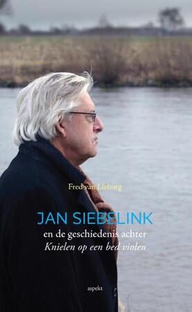 Jan Siebelink en de geschiedenis achter knielen op een bed violen - Fred van Lieburg Jan Siebelink en de geschiedenis achter knielen op een bed violen - Fred van Lieburg