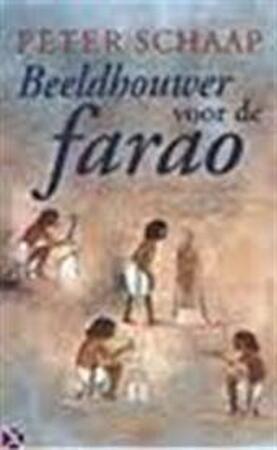 Beeldhouwer voor de farao - Peter Schaap, Danja Schaap Beeldhouwer voor de farao - Peter Schaap, Danja Schaap