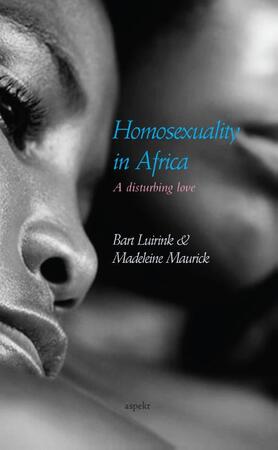 Homosexuality in Africa - Bart Luirink, Madeleine Maurick Homosexuality in Africa - Bart Luirink, Madeleine Maurick