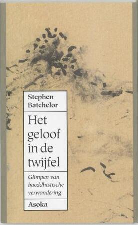 Het geloof in de twijfel - S. Batchelor Het geloof in de twijfel - S. Batchelor