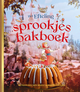 Het Efteling-sprookjesbakboek - Rutger van den Broek, Mark Haayema (ISBN 9789047635086)