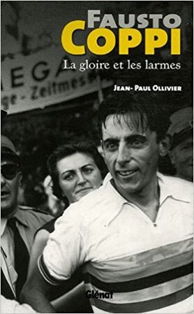 Fausto Coppi : La gloire et les larmes - Jean-Paul Ollivier Fausto Coppi : La gloire et les larmes - Jean-Paul Ollivier