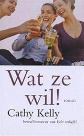 Wat ze wil! - Cathy Kelly, Toby Visser Wat ze wil! - Cathy Kelly, Toby Visser