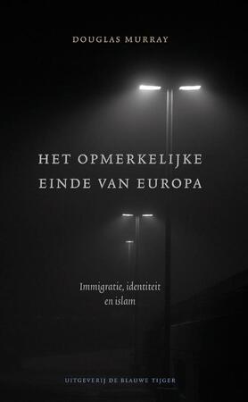 Het opmerkelijke einde van Europa - Douglas Murray Het opmerkelijke einde van Europa - Douglas Murray