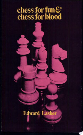 Chess for Fun & Chess for Blood - Edward Lasker Chess for Fun & Chess for Blood - Edward Lasker