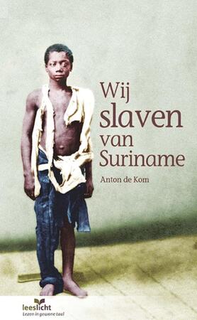 Wij slaven van Suriname - Anton de Kom Wij slaven van Suriname - Anton de Kom