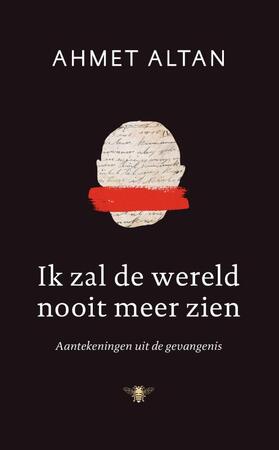 Ik zal de wereld nooit meer zien - Ahmet Altan Ik zal de wereld nooit meer zien - Ahmet Altan