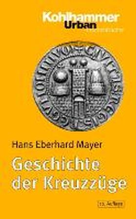 Geschichte der Kreuzzüge - Hans Eberhard Mayer