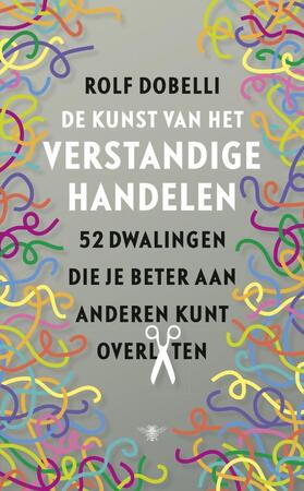 De kunst van het verstandige handelen - Rolf Dobelli De kunst van het verstandige handelen - Rolf Dobelli