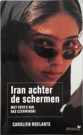 Iran achter de schermen - Carolien Roelants, Bas Czerwinski Iran achter de schermen - Carolien Roelants, Bas Czerwinski
