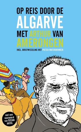Op reis door de Algarve met Arthur van Amerongen - Arthur van Amerongen, Özcan Akyol, Pieter Waterdrinker Op reis door de Algarve met Arthur van Amerongen - Arthur van Amerongen, Özcan Akyol, Pieter Waterdrinker