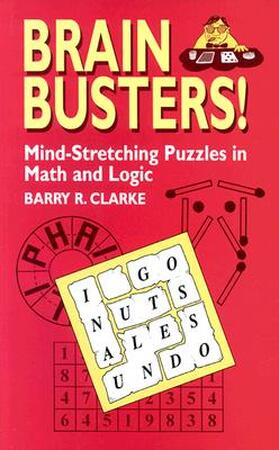 Brain Busters! Mind-Stretching Puzzles in Math and Logic - Barry R. Clarke