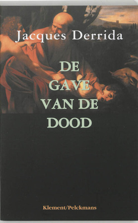 De gave van de dood - Jacques Derrida De gave van de dood - Jacques Derrida