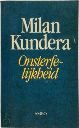 Onsterfelijkheid - Milan Kundera Onsterfelijkheid - Milan Kundera