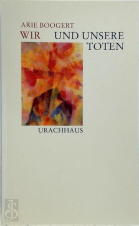 Wir und unsere Toten - Arie Boogert Wir und unsere Toten - Arie Boogert
