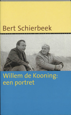 Willem de Kooning : een portret = Willem de Kooning: a portrait - Bert Schierbeek