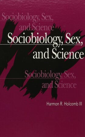 Sociobiology, Sex, and Science - Harmon R. Holcomb Sociobiology, Sex, and Science - Harmon R. Holcomb
