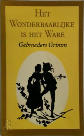 Het wonderbaarlijke is het ware - Jacob Grimm, Wilhelm Grimm, Monika Christians Het wonderbaarlijke is het ware - Jacob Grimm, Wilhelm Grimm, Monika Christians