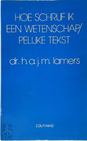Hoe schrijf ik een wetenschappelijke tekst? - H.A.J.M. Lamers Hoe schrijf ik een wetenschappelijke tekst? - H.A.J.M. Lamers