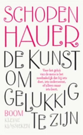 De kunst om gelukkig te zijn - Arthur Schopenhauer De kunst om gelukkig te zijn - Arthur Schopenhauer