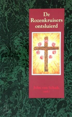 De Rozenkruisers ontsluierd - [Red.] John van Schaik