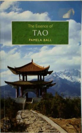 The Essence of Tao - Pamela Ball The Essence of Tao - Pamela Ball