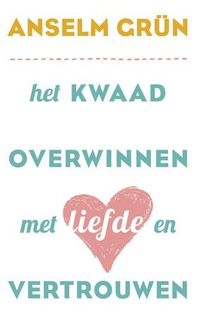 Het kwaad overwinnen met liefde en vertrouwen - Anselm Grün Het kwaad overwinnen met liefde en vertrouwen - Anselm Grün