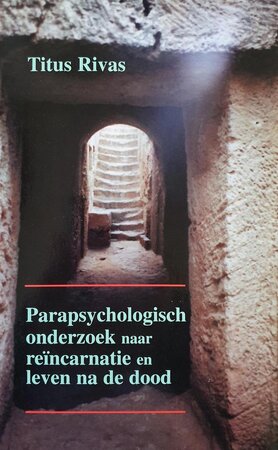 Parapsychologisch onderzoek naar reïncarnatie en leven na de dood - Titus Rivas Parapsychologisch onderzoek naar reïncarnatie en leven na de dood - Titus Rivas
