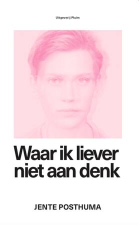 Waar ik liever niet aan denk - Jente Posthuma
