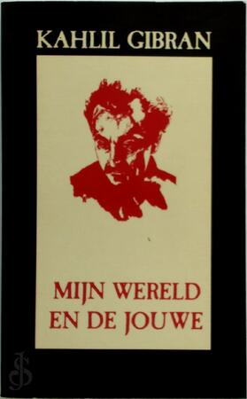Mijn wereld en de jouwe - Kahlil Gibran Mijn wereld en de jouwe - Kahlil Gibran