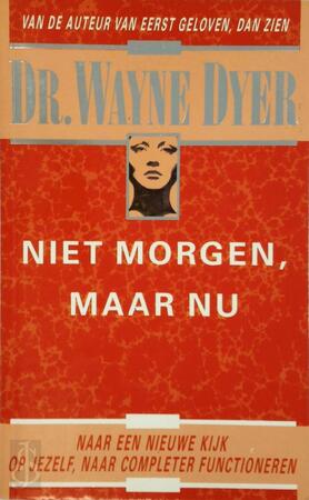 Niet morgen maar nu - Wayne Dyer Niet morgen maar nu - Wayne Dyer