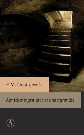 Aantekeningen uit het ondergrondse - Fjodor Dostojevski Aantekeningen uit het ondergrondse - Fjodor Dostojevski