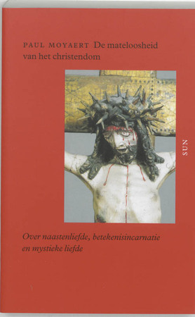 De mateloosheid van het christendom - Paul Moyaert De mateloosheid van het christendom - Paul Moyaert