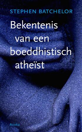 Bekentenis van een boeddhistisch atheïst - Stephen Batchelor Bekentenis van een boeddhistisch atheïst - Stephen Batchelor