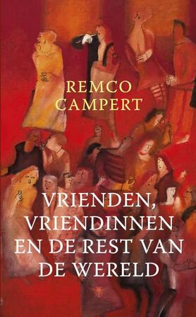 Vrienden, vriendinnen en de rest van de wereld - Remco Campert Vrienden, vriendinnen en de rest van de wereld - Remco Campert