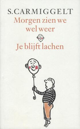 Morgen zien we wel weer & je blijft lachen - S. Carmiggelt Morgen zien we wel weer & je blijft lachen - S. Carmiggelt