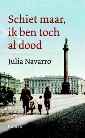 Schiet maar, ik ben toch al dood - Julia Navarro Schiet maar, ik ben toch al dood - Julia Navarro