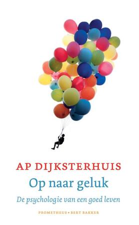 Op naar geluk - Ap Dijksterhuis Op naar geluk - Ap Dijksterhuis
