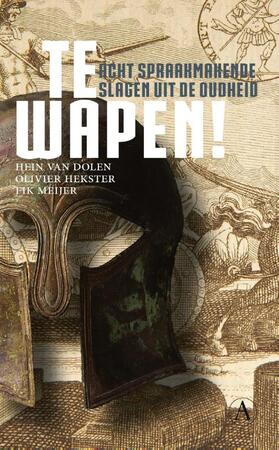 Te wapen! - Hein L. van Dolen, Olivier Hekster, Fik Meijer Te wapen! - Hein L. van Dolen, Olivier Hekster, Fik Meijer