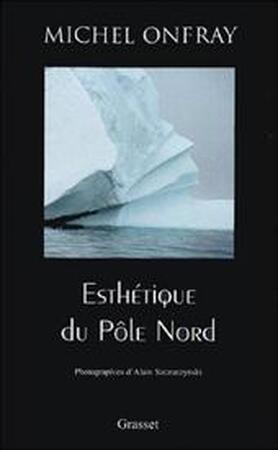 Esthétique du pôle Nord - Michel Onfray Esthétique du pôle Nord - Michel Onfray