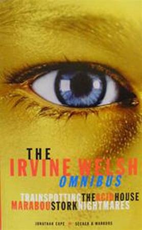 The Irvine Welsh omnibus - Irvine Welsh The Irvine Welsh omnibus - Irvine Welsh