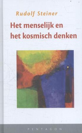 Het menselijk en het kosmisch denken - Rudolf Steiner Het menselijk en het kosmisch denken - Rudolf Steiner
