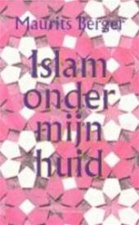 Islam onder mijn huid - Maurits Berger