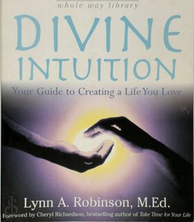 Divine intuition; your guide to creating a life you love - Lynn A. Robinson (ISBN 0789467682)