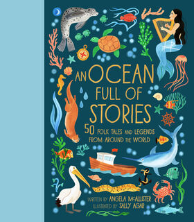 An Ocean Full of Stories: 50 Folk Tales and Legends from Around the World - Angela McAllister (ISBN 9780711295902)