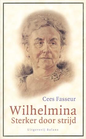 Wilhelmina - Sterker door strijd - Cees Fasseur Wilhelmina - Sterker door strijd - Cees Fasseur