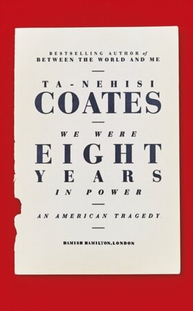 We Were Eight Years in Power - Ta-Nehisi Coates